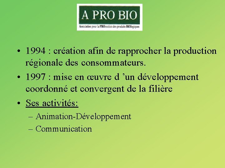  • 1994 : création afin de rapprocher la production régionale des consommateurs. •