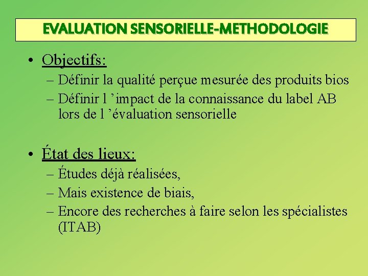 EVALUATION SENSORIELLE-METHODOLOGIE • Objectifs: – Définir la qualité perçue mesurée des produits bios –