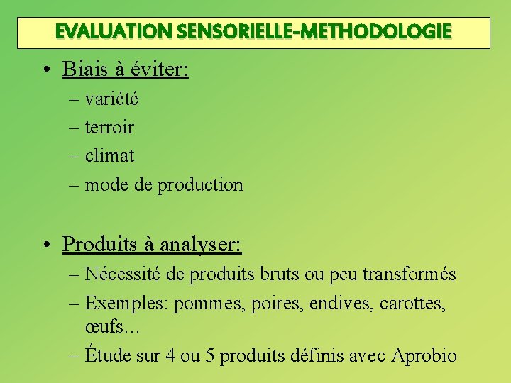 EVALUATION SENSORIELLE-METHODOLOGIE • Biais à éviter: – variété – terroir – climat – mode