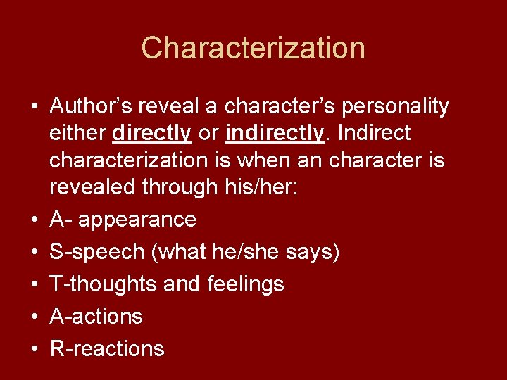 Characterization • Author’s reveal a character’s personality either directly or indirectly. Indirect characterization is