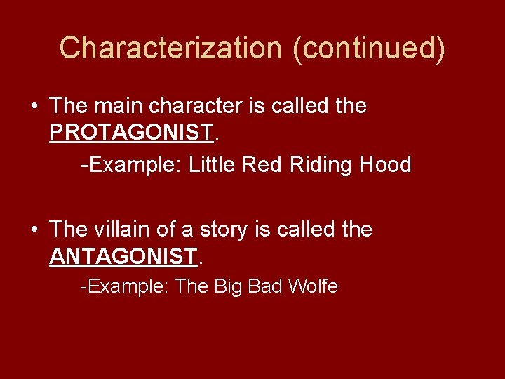 Characterization (continued) • The main character is called the PROTAGONIST. -Example: Little Red Riding