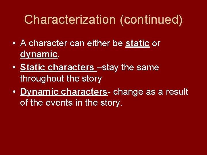 Characterization (continued) • A character can either be static or dynamic. • Static characters