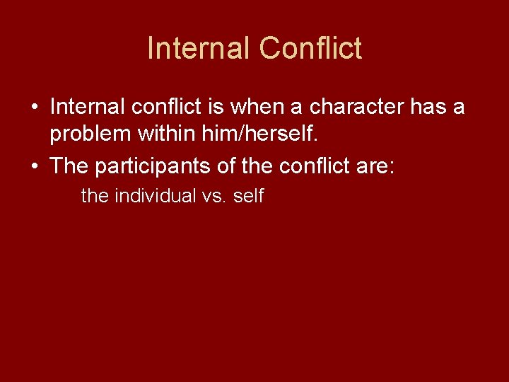 Internal Conflict • Internal conflict is when a character has a problem within him/herself.