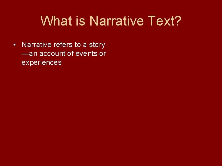 What is Narrative Text? • Narrative refers to a story —an account of events