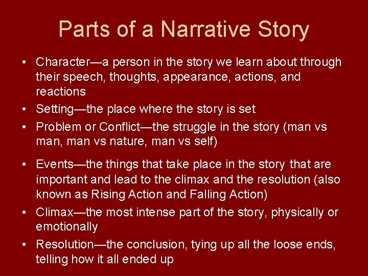 Parts of a Narrative Story • Character—a person in the story we learn about