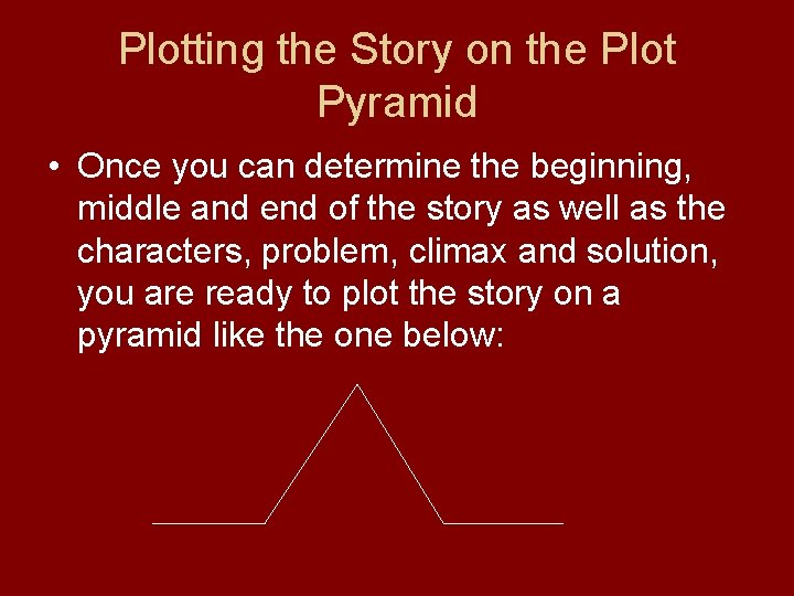 Plotting the Story on the Plot Pyramid • Once you can determine the beginning,