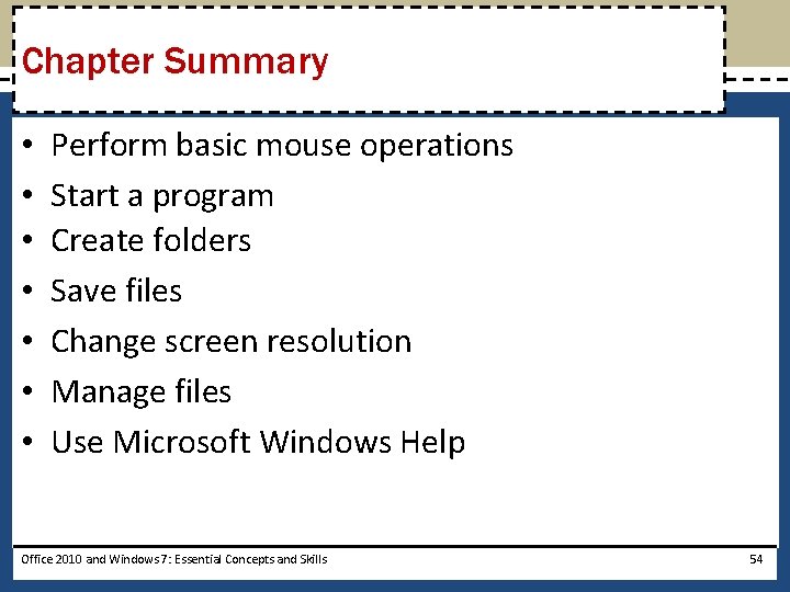 Chapter Summary • • Perform basic mouse operations Start a program Create folders Save