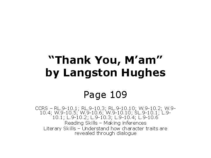 “Thank You, M’am” by Langston Hughes Page 109 CCRS – RL. 9 -10. 1;