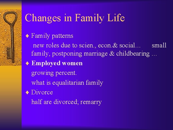 Changes in Family Life ¨ Family patterns new roles due to scien. , econ.