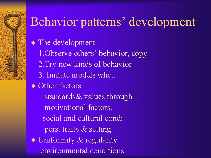 Behavior patterns’ development ¨ The development 1. Observe others’ behavior, copy 2. Try new