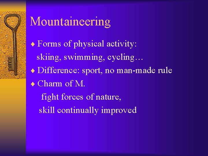 Mountaineering ¨ Forms of physical activity: skiing, swimming, cycling… ¨ Difference: sport, no man-made