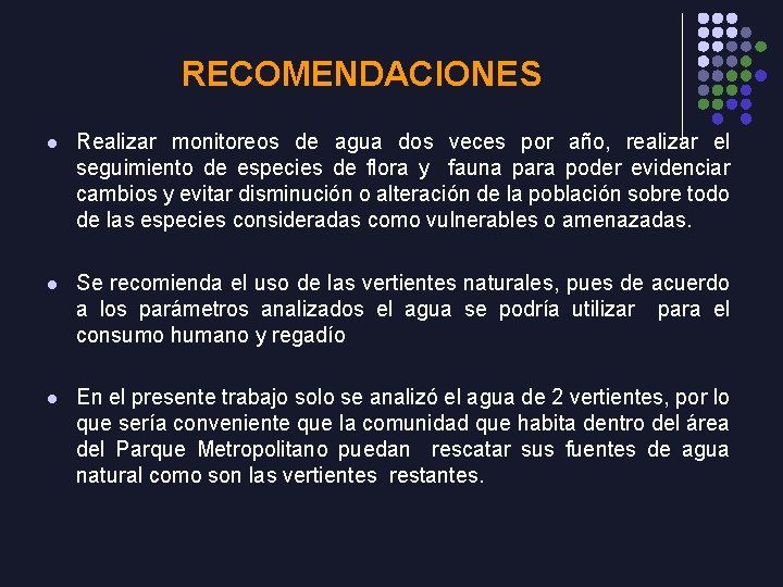 RECOMENDACIONES l Realizar monitoreos de agua dos veces por año, realizar el seguimiento de