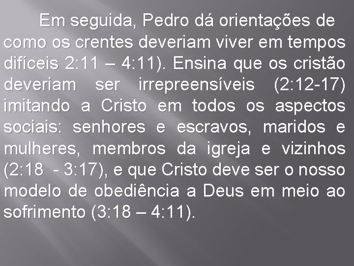 Em seguida, Pedro dá orientações de como os crentes deveriam viver em tempos difíceis