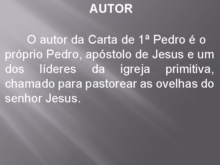 AUTOR O autor da Carta de 1ª Pedro é o próprio Pedro, apóstolo de