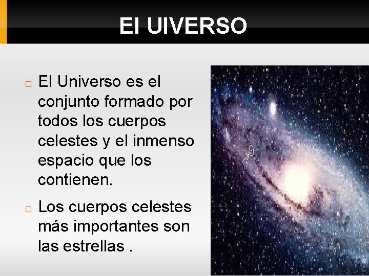 El UIVERSO � � El Universo es el conjunto formado por todos los cuerpos