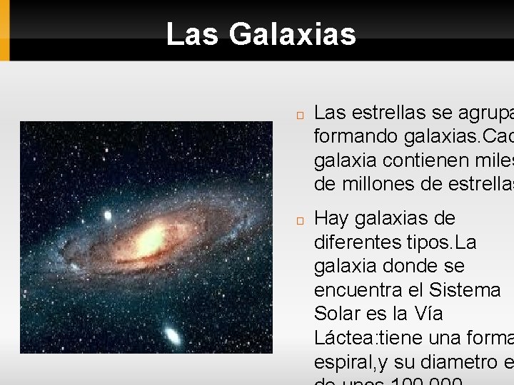 Las Galaxias � � Las estrellas se agrupa formando galaxias. Cad galaxia contienen miles