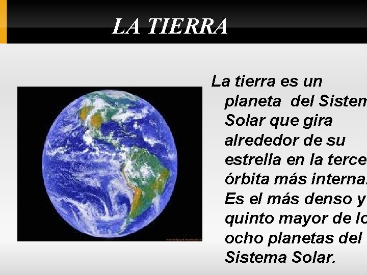 LA TIERRA La tierra es un planeta del Sistem Solar que gira alrededor de