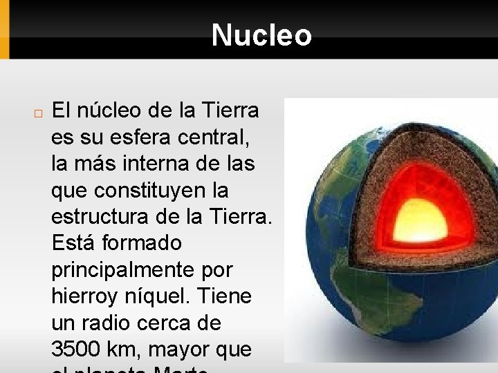 Nucleo � El núcleo de la Tierra es su esfera central, la más interna