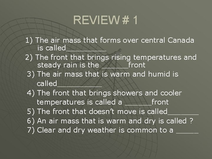 REVIEW # 1 1) The air mass that forms over central Canada is called_____