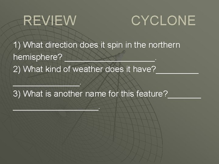 REVIEW CYCLONE 1) What direction does it spin in the northern hemisphere? __________. 2)