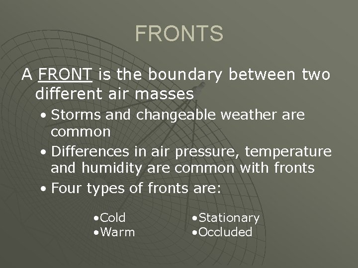 FRONTS A FRONT is the boundary between two different air masses • Storms and