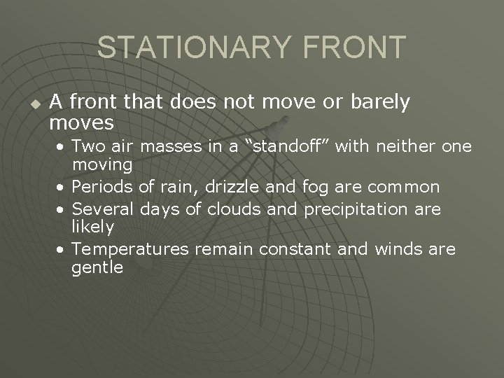 STATIONARY FRONT u A front that does not move or barely moves • Two