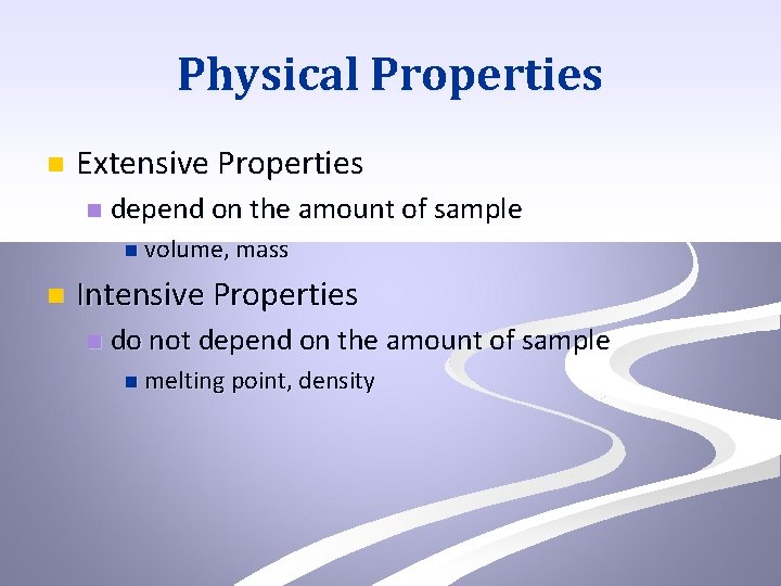 Physical Properties n Extensive Properties n depend on the amount of sample n volume,