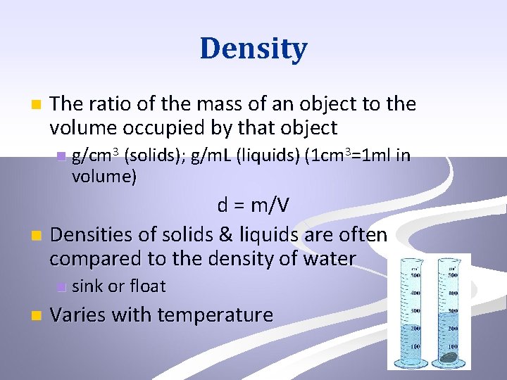 Density n The ratio of the mass of an object to the volume occupied