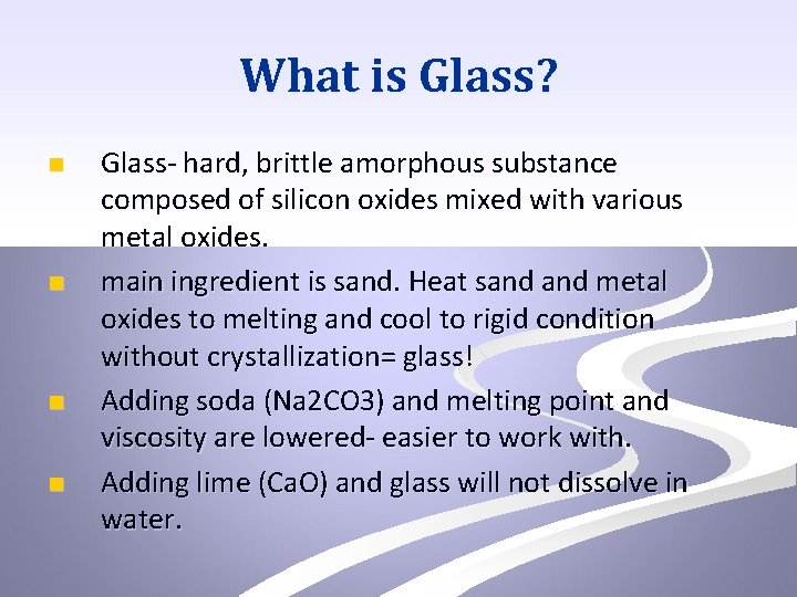 What is Glass? n n Glass- hard, brittle amorphous substance composed of silicon oxides