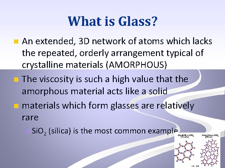 What is Glass? An extended, 3 D network of atoms which lacks the repeated,