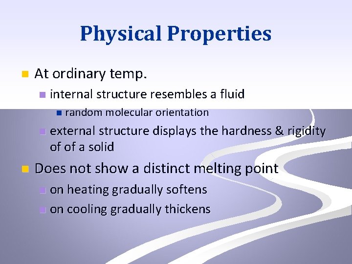 Physical Properties n At ordinary temp. n internal structure resembles a fluid n random