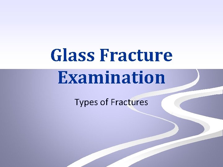 Glass Fracture Examination Types of Fractures 