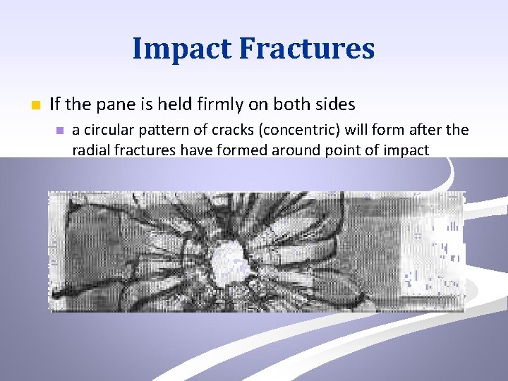 Impact Fractures n If the pane is held firmly on both sides n a