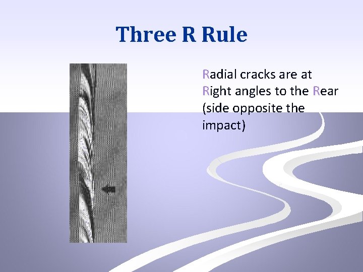 Three R Rule Radial cracks are at Right angles to the Rear (side opposite