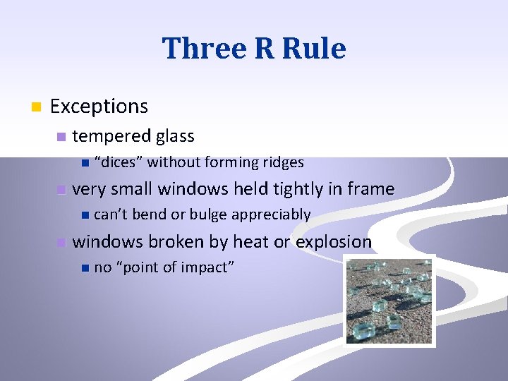 Three R Rule n Exceptions n tempered glass n “dices” without forming ridges n