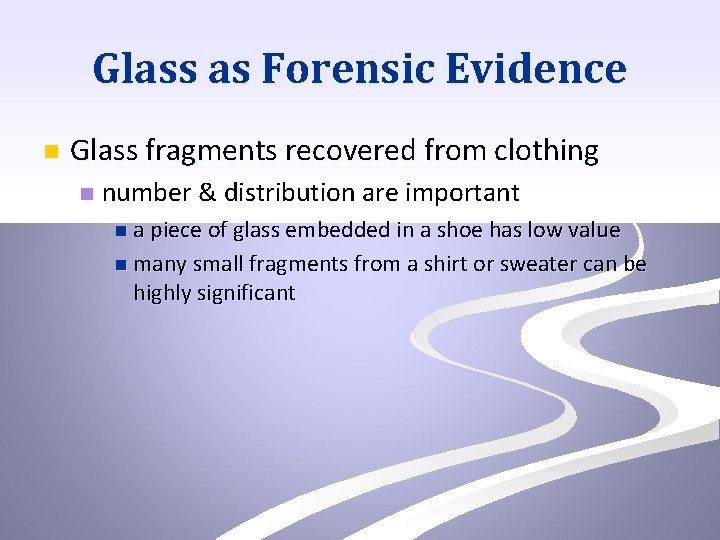Glass as Forensic Evidence n Glass fragments recovered from clothing n number & distribution