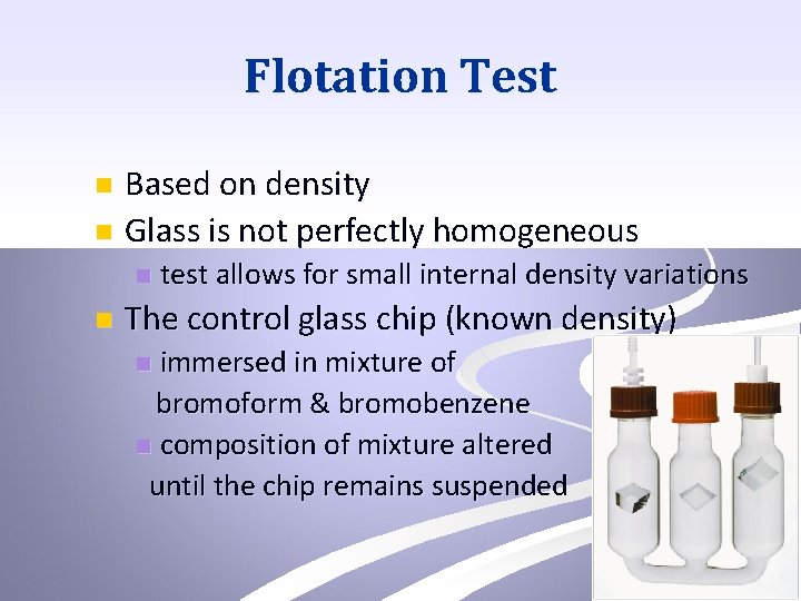 Flotation Test Based on density n Glass is not perfectly homogeneous n n n
