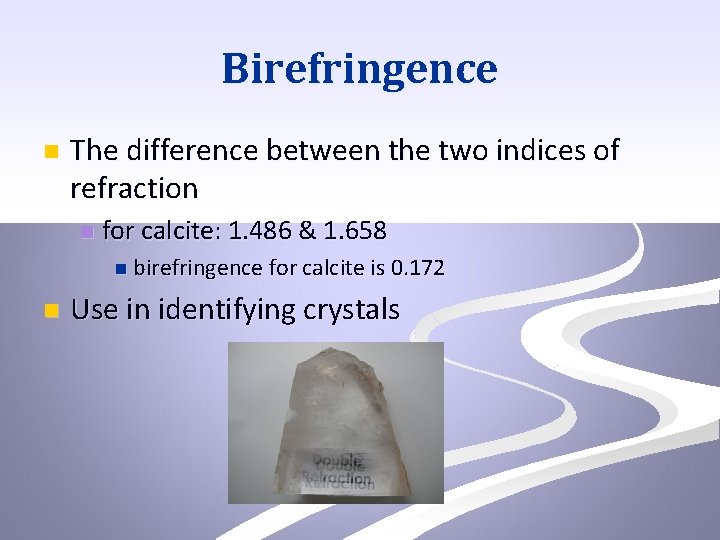 Birefringence n The difference between the two indices of refraction n for calcite: 1.