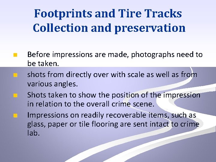 Footprints and Tire Tracks Collection and preservation n n Before impressions are made, photographs