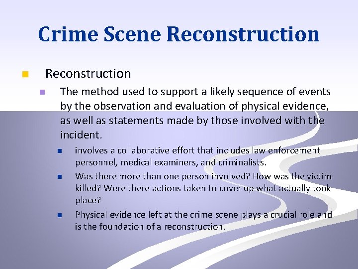 Crime Scene Reconstruction n The method used to support a likely sequence of events