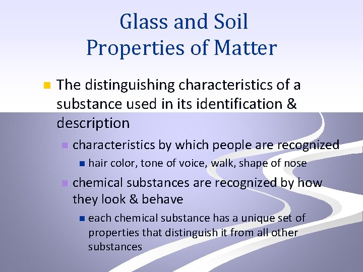 Glass and Soil Properties of Matter n The distinguishing characteristics of a substance used