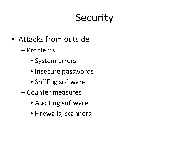 Security • Attacks from outside – Problems • System errors • Insecure passwords •