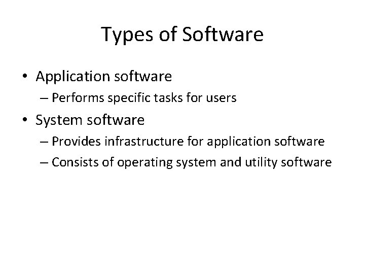Types of Software • Application software – Performs specific tasks for users • System