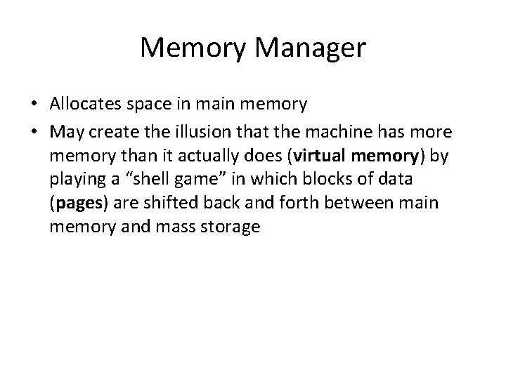 Memory Manager • Allocates space in main memory • May create the illusion that