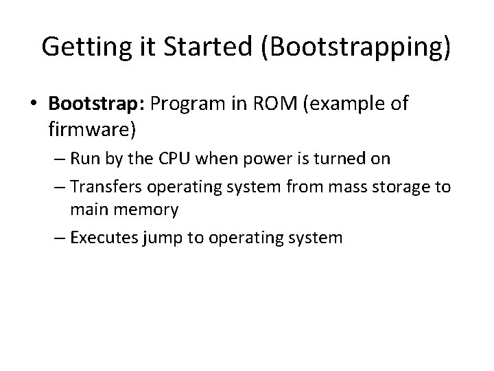 Getting it Started (Bootstrapping) • Bootstrap: Program in ROM (example of firmware) – Run