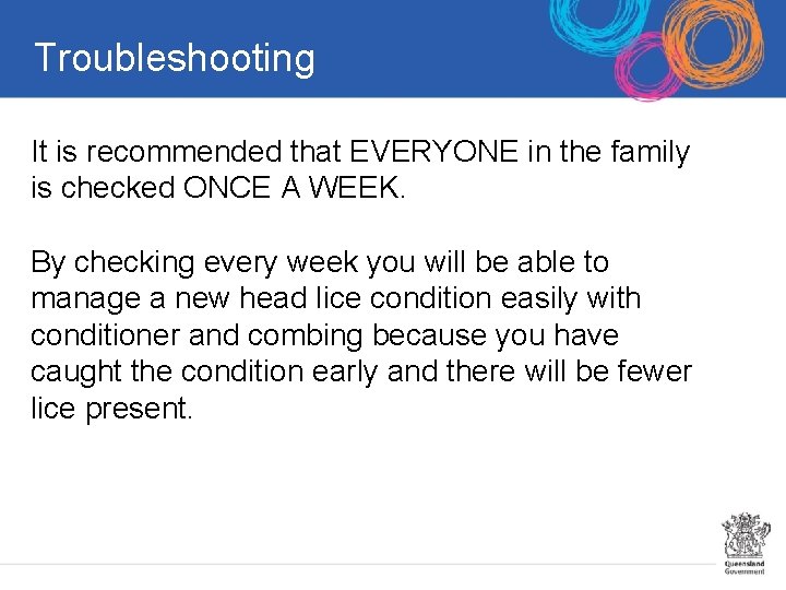 Troubleshooting It is recommended that EVERYONE in the family is checked ONCE A WEEK.