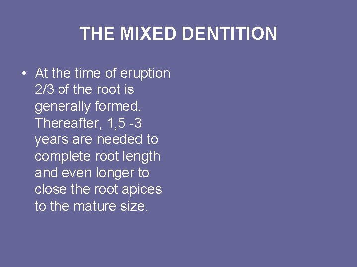 THE MIXED DENTITION • At the time of eruption 2/3 of the root is THE MIXED DENTITION • At the time of eruption 2/3 of the root is