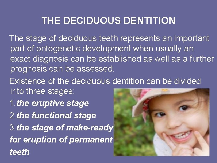 THE DECIDUOUS DENTITION The stage of deciduous teeth represents an important part of ontogenetic THE DECIDUOUS DENTITION The stage of deciduous teeth represents an important part of ontogenetic