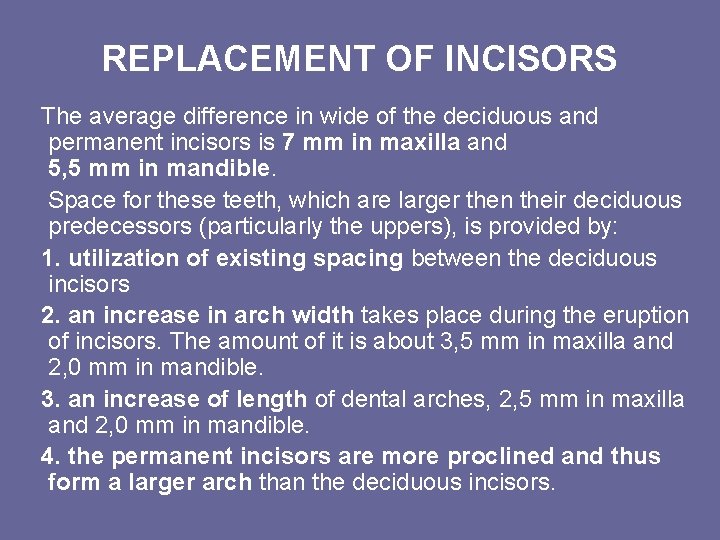 REPLACEMENT OF INCISORS The average difference in wide of the deciduous and permanent incisors REPLACEMENT OF INCISORS The average difference in wide of the deciduous and permanent incisors