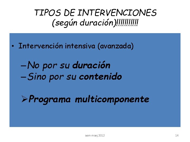 TIPOS DE INTERVENCIONES (según duración)!!!!!! • Intervención intensiva (avanzada) – No por su duración